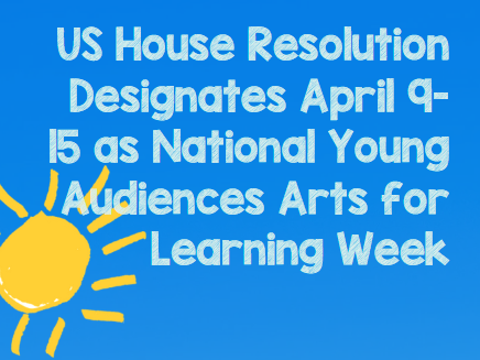 US House Resolution Designates April 9-15, 2023, as National Young Audiences Arts for Learning Week